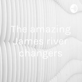 The amazing James river changers