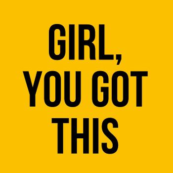Girl, You Got This