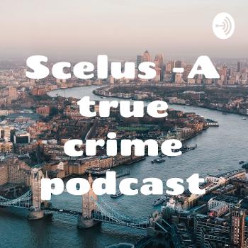 Scelus -A true crime podcast
