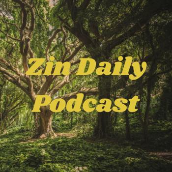 Zin Daily Podcast
