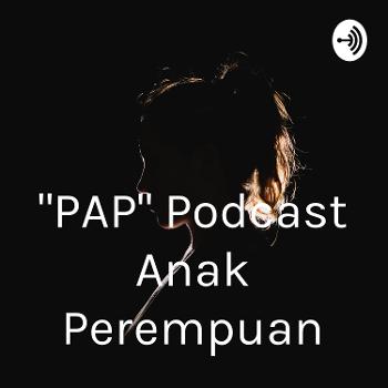 "PAP" Podcast Anak Perempuan