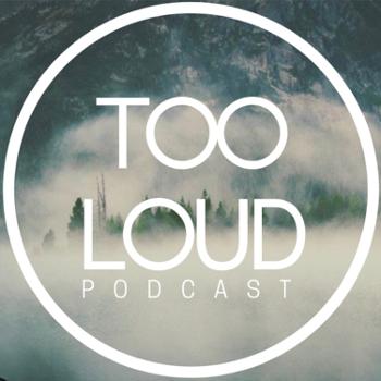 Too Loud Podcast