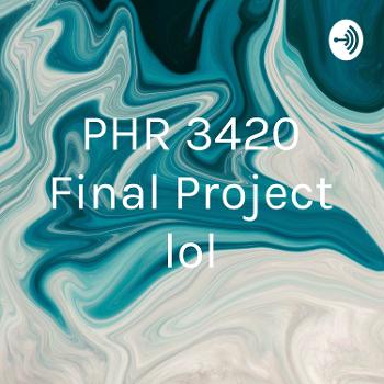 PHR 3420 Final Project lol