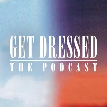 Get Dressed - The Podcast