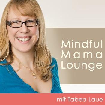 Mindful Mama Lounge - der Mama-Podcast für Schwangerschaft, Geburt und Stillzeit