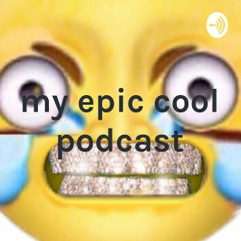 my epic cool podcast