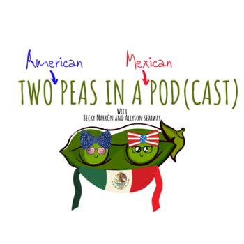 Two American Peas in a Mexican Pod(cast)