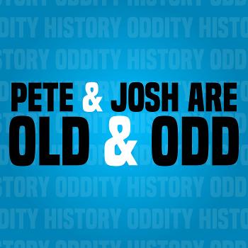 Pete & Josh are Old & Odd
