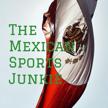 The Mexican Sports Junkie