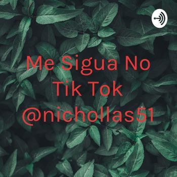 Me Sigua No Tik Tok @nichollas51
