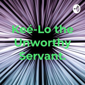 Keé-Lo the Unworthy Servant.
