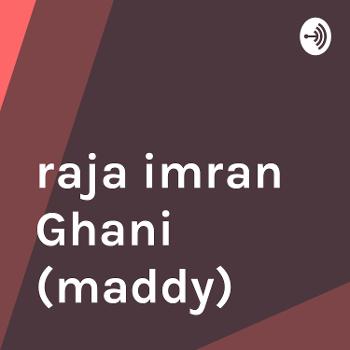 raja imran Ghani (maddy)