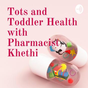 Tots and Toddler Health with Pharmacist Khethi
