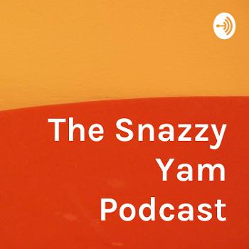 The Snazzy Yam Podcast