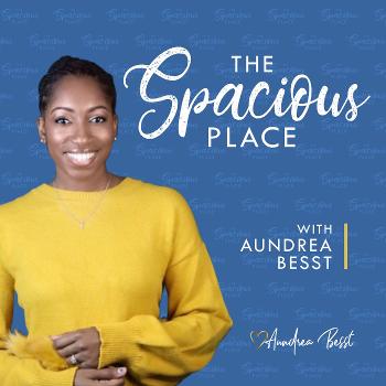 The Spacious Place With Aundrea Besst