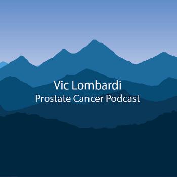 Vic Lombardi Prostate Cancer Podcast