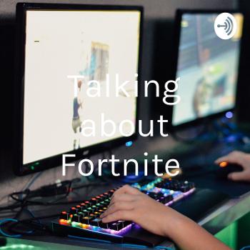 Talking about Fortnite