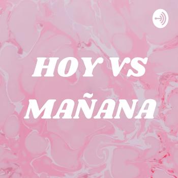 HOY VS MAÑANA