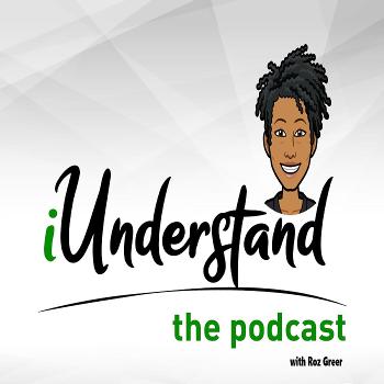 I Understand. The Podcast