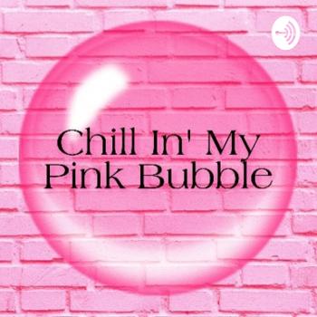 Chill In' My Pink Bubble