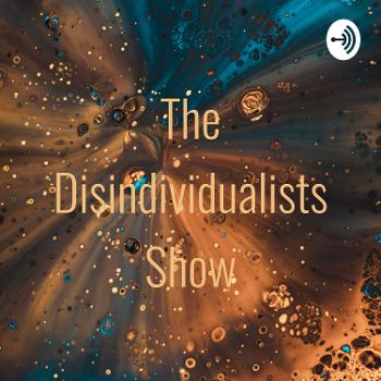 The Disindividualists Show