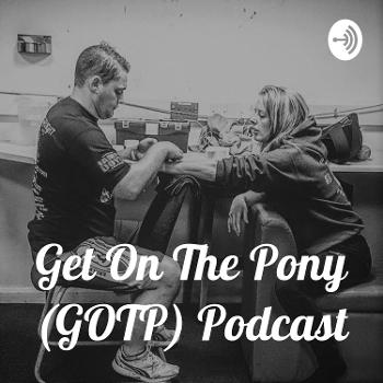 Get On The Pony (GOTP) Podcast