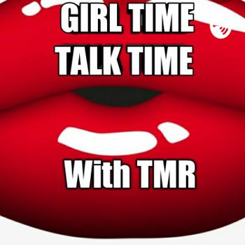 Girl Time Talk Time With TMR