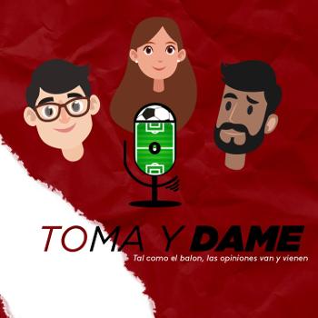 Toma y Dame Podcast