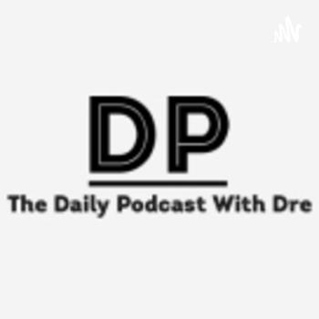 The Daily Podcast With Dre