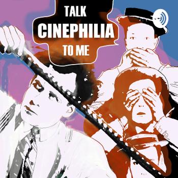 Talk Cinephilia to Me