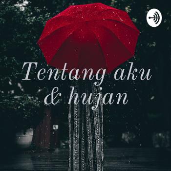 Tentang Aku & Hujan