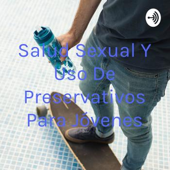 Salud Sexual Y Uso De Preservativos Para Jóvenes
