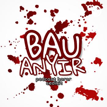 Bau Anyir - Podcast Horor Sedikit
