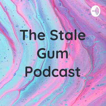 The Stale Gum Podcast