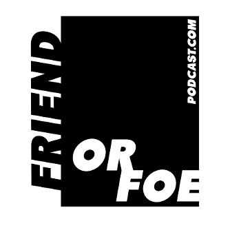 Friend or Foe Podcast