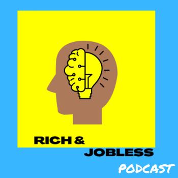 Rich and Jobless Podcast