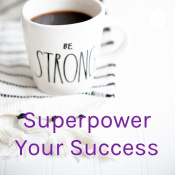 Superpower Your Success