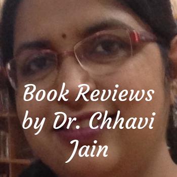 Book Reviews and Story Overviews by Dr. Chhavi Jain