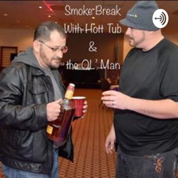 Smoke Break with Hott Tub & the OL' Man