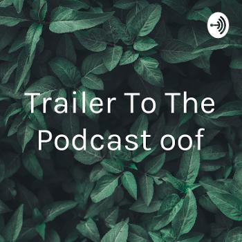 Trailer To The Podcast oof