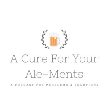 A Cure For Your Ale-Ments