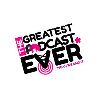 The Greatest Podcast Ever