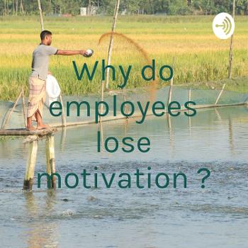 Why do employees lose motivation ?