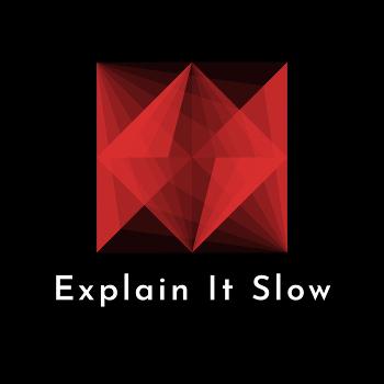 Explain It Slow