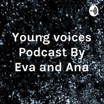 Young voices Podcast By Eva and Ana