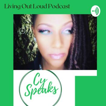 Living Life Out Loud w/Cy Speaks