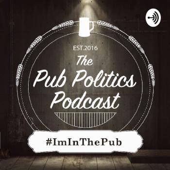 The Pub Politics Podcast