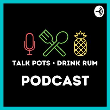 Talk Pots • Drink Rum