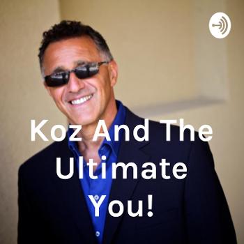 "Koz And The Ultimate You!"