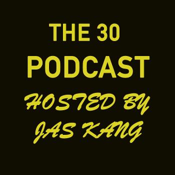 The 30 podcast hosted by Jas Kang